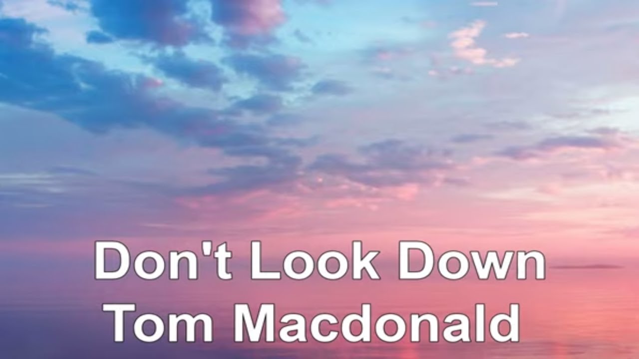 Don’t Look Down by Tom MacDonald 🎶 – Powerful Lyrics & Meaning