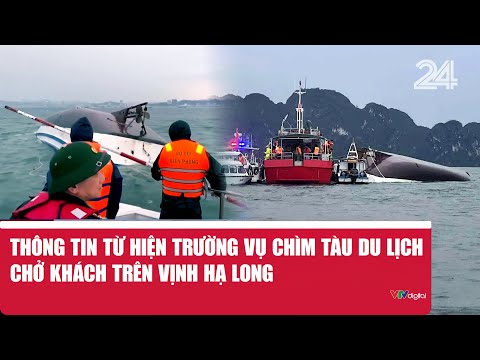 Thông tin từ hiện trường vụ chìm tàu du lịch chở khách trên Vịnh Hạ Long | VTV24