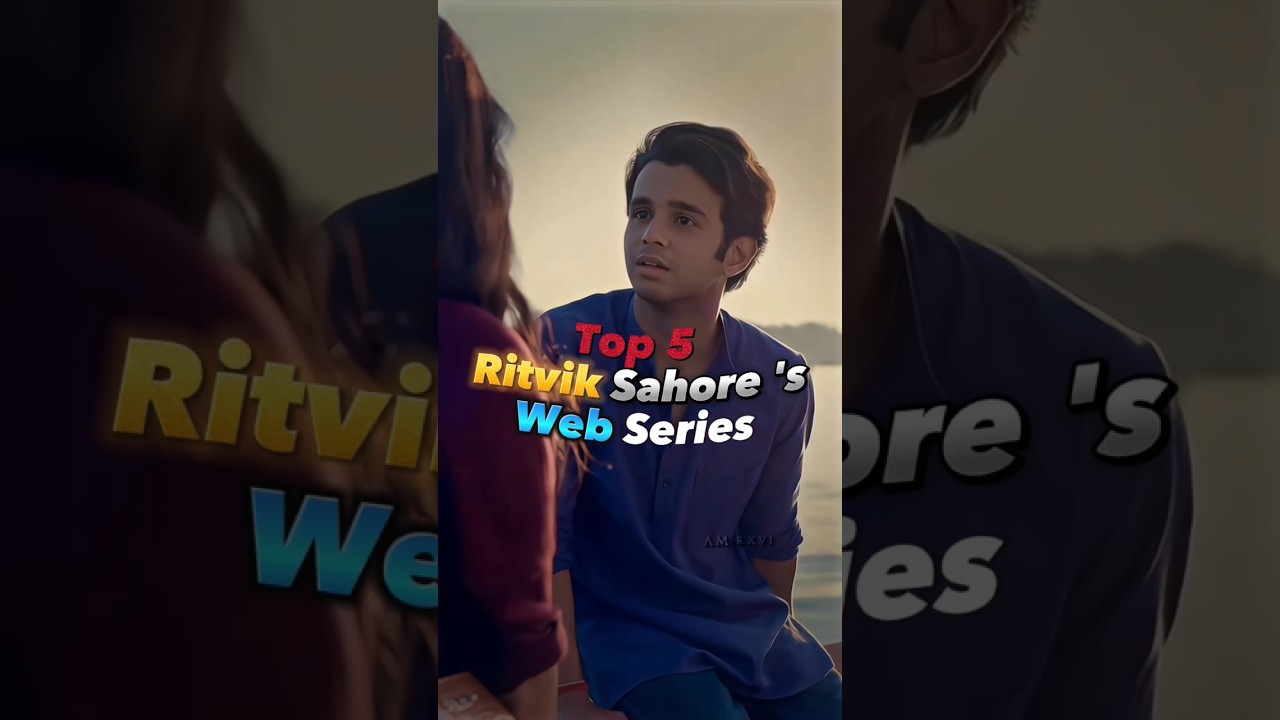 Top 5 Ritvik Sahore Web Series 🎬