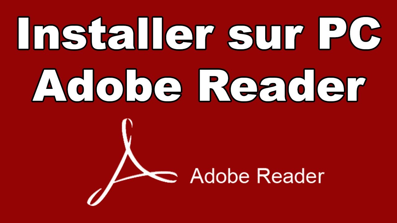 Comment installer Adobe Reader sur PC pour lire tous vos documents PDF