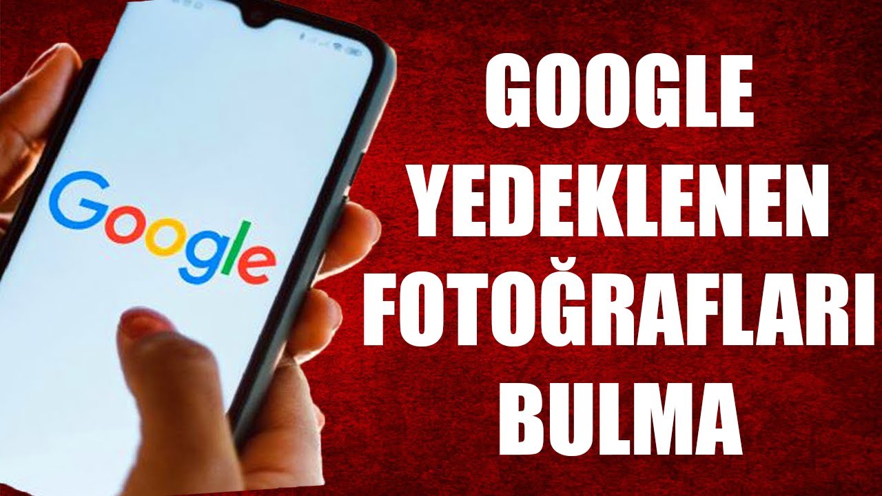 GOOGLE YEDEKLENEN FOTOĞRAFLAR NEREDE?