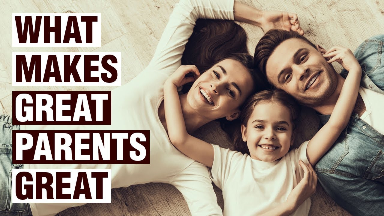 18 Distinctive Traits of Exceptional Parents