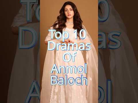 Top 10 Dramas of Anmol Baloch🔥 #viralcontent #anmolbaloch #pakistanidramas