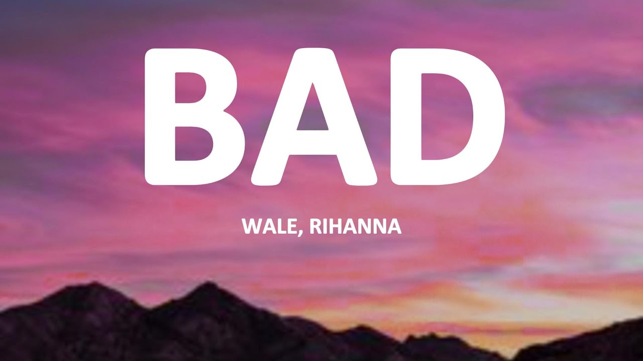 Rihanna ft Wale - Bad Lyrics 🎶