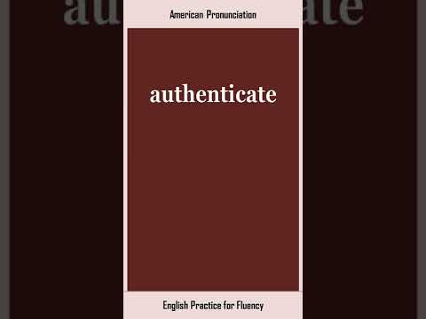 authenticate, How to Say or Pronounce AUTHENTICATE in American, British English, Pronunciation