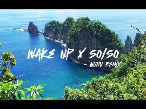 WAKE UP X 50/50 ( NUNU REMIX )