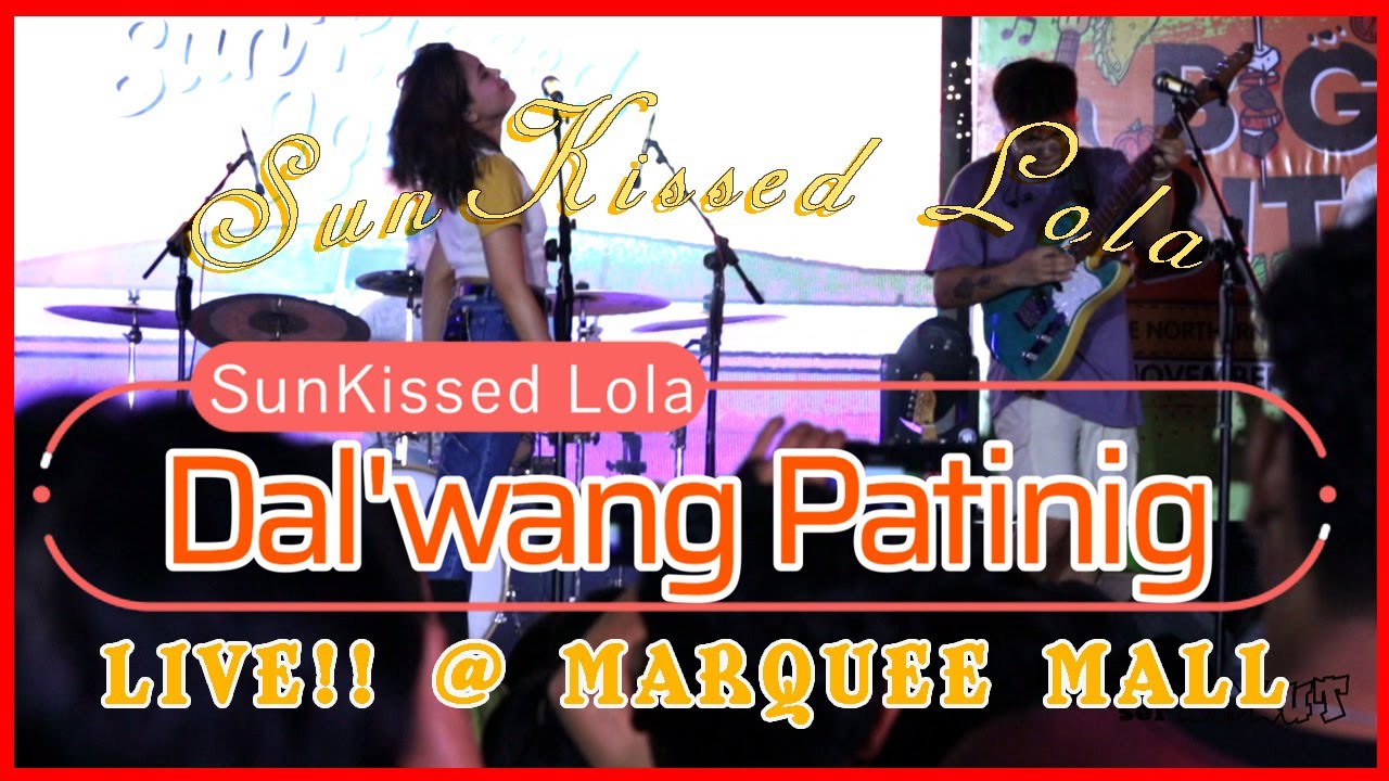 SUNKISSED LOLA - DA'LWANG PATINIG (PWEDE BANG AKO NALANG) LIVE @ MARQUEE MALL ANGELES CITY, PAMPANGA