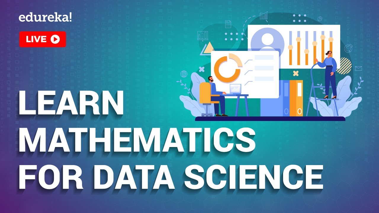 Understanding the Role of Mathematics in Data Science and Learning Strategies | Edureka Live