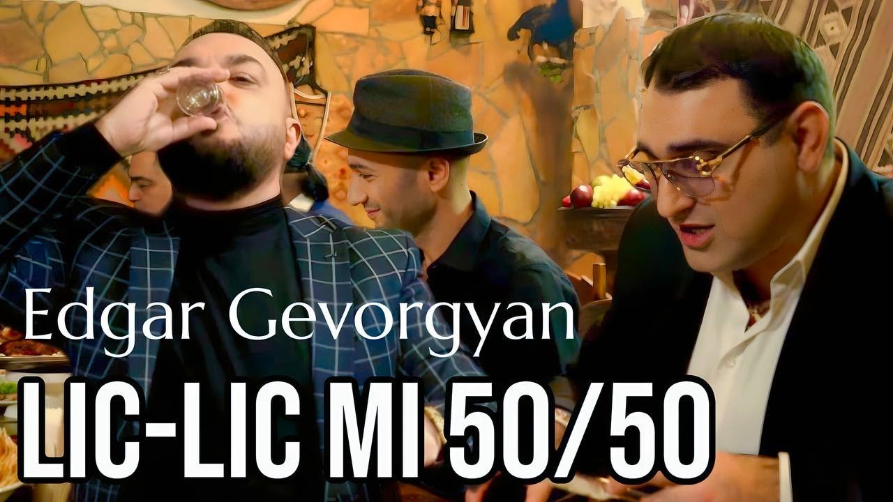 Edgar Gevorgyan - LIC LIC MI 50/50 🎶