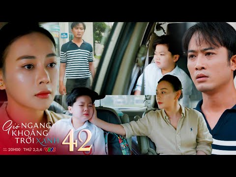 Gió ngang khoảng trời xanh tập 42 | Hành động của con trai trước khi rời đi khiến Đăng nghẹn ngào