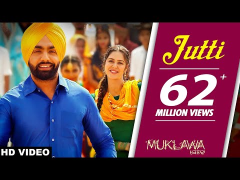 Jutti (Full Song) | Ammy Virk & Mannat Noor | Sonam Bajwa | Muklawa Movie | Punjabi Songs