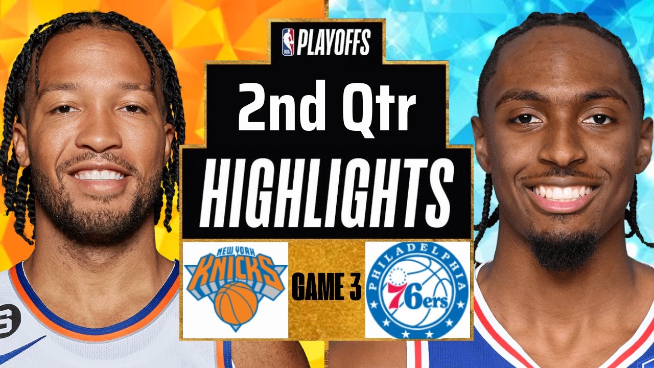 Knicks vs 76ers 2nd Quarter Highlights | May 8, 2026