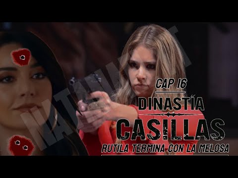 LA DINASTIA CASILLAS CAPITULO 16 "RUTILA TERMINA CON LA MELOSA"