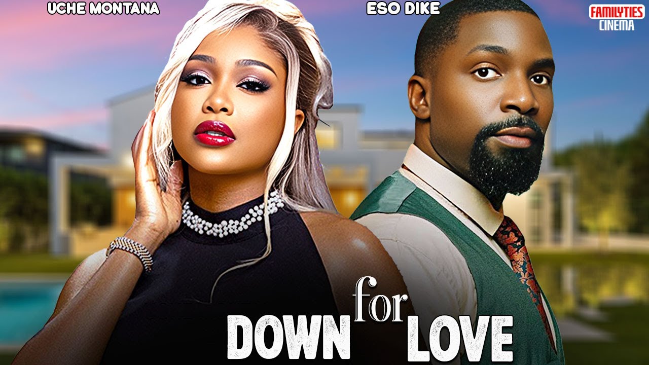 Down for Love 🌟 - Uche Montana & Eso Dike | Exciting Nigerian Movie