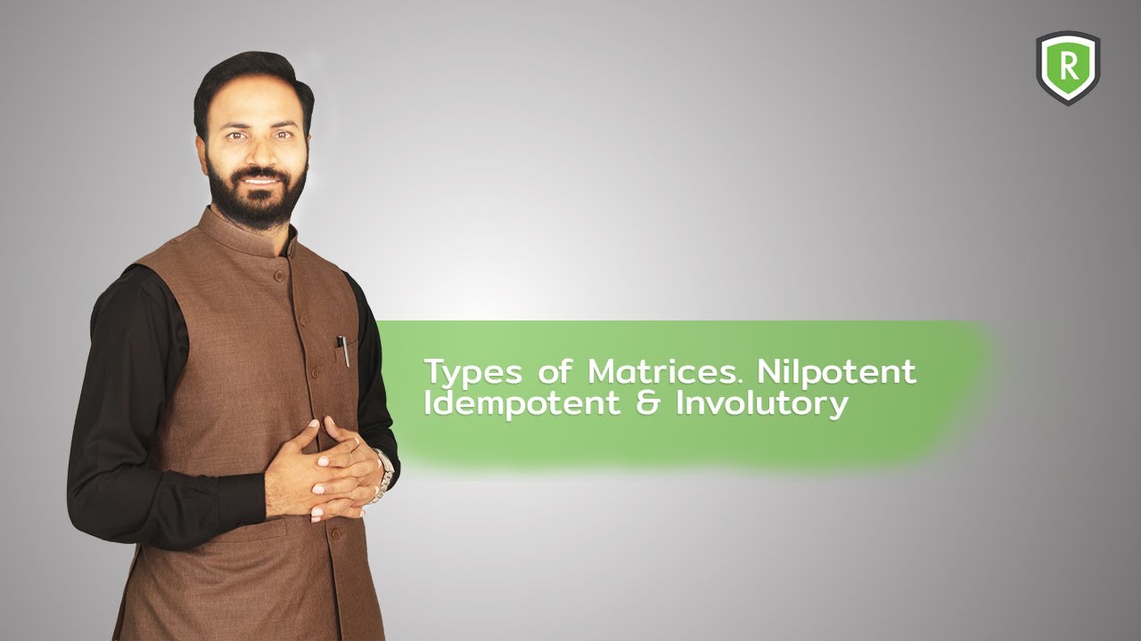 Types of Matrices: Nilpotent, Idempotent & Involutory