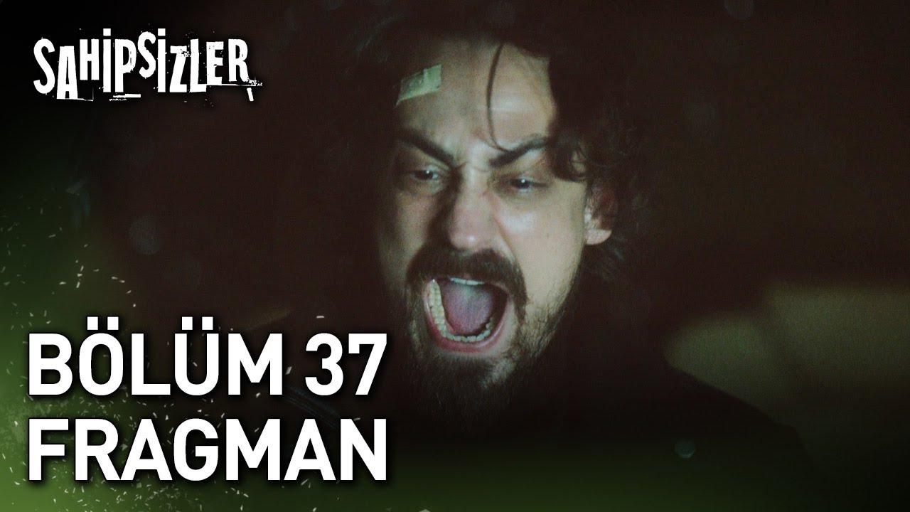 Sahipsizler 37. Bölüm Fragmanı 🎬 – Umutla Direnenlerin Hikayesi