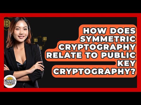 How Does Symmetric Cryptography Relate To Public Key Cryptography? - CryptoBasics360.com