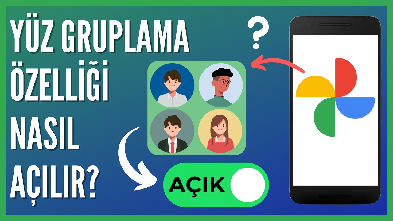 Google Fotoğraflarda Yüz Gruplama Nasıl Açılır? 📸