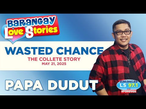 WASTED CHANCE - COLLETE | Papa Dudut | Barangay Love Stories