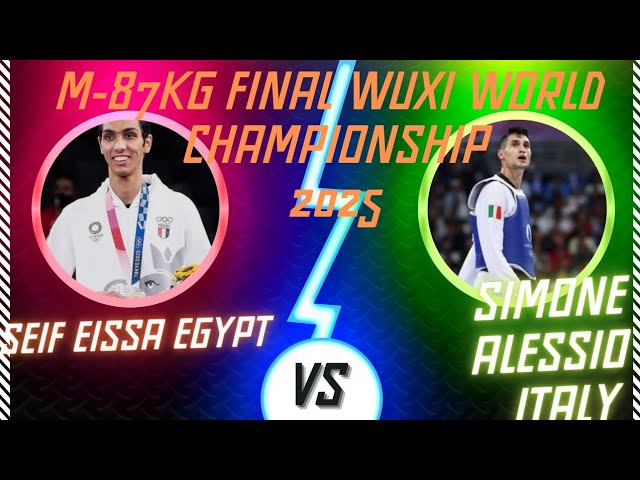 Seif Eissa vs Simone Alessio | M-87KG Final | Wuxi 2025 World Taekwondo Championship