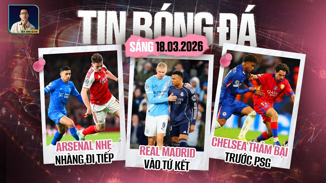 Bóng Đá 18/3: Madrid Vào Tứ Kết, Arsenal Tiến Bước, Chelsea Thảm Bại