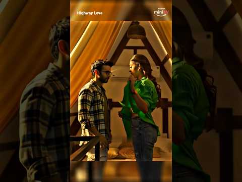 Mujhe laga Abhi to aaye hain Highway love Best romance scene #highwaylovewebseries #viralvideo