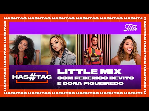 LITTLE MIX - Filtr TAG com Dora Figueiredo e Federico Devito | Filtr Brasil