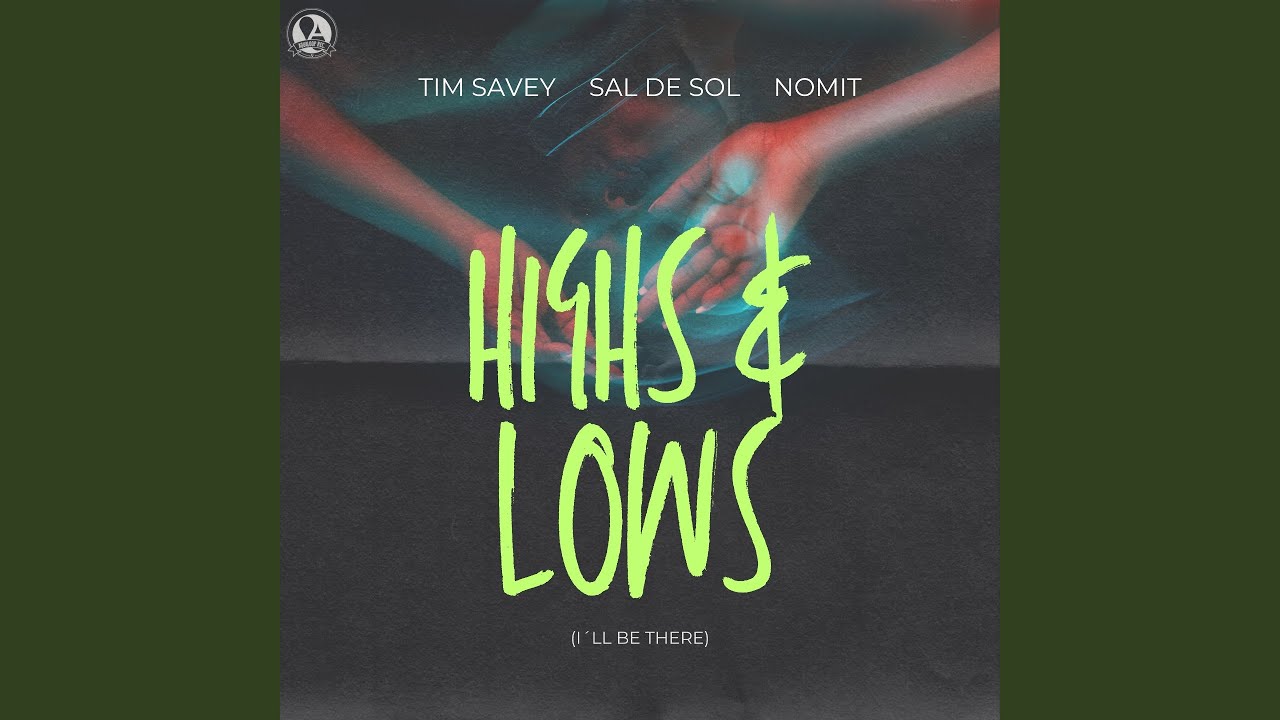Tim Savey & Sal De Sol Present 'Highs & Lows (I'll Be There)' 🎶