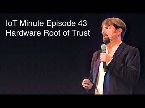 IoT Minute Episode 43: Hardware Root of Trust