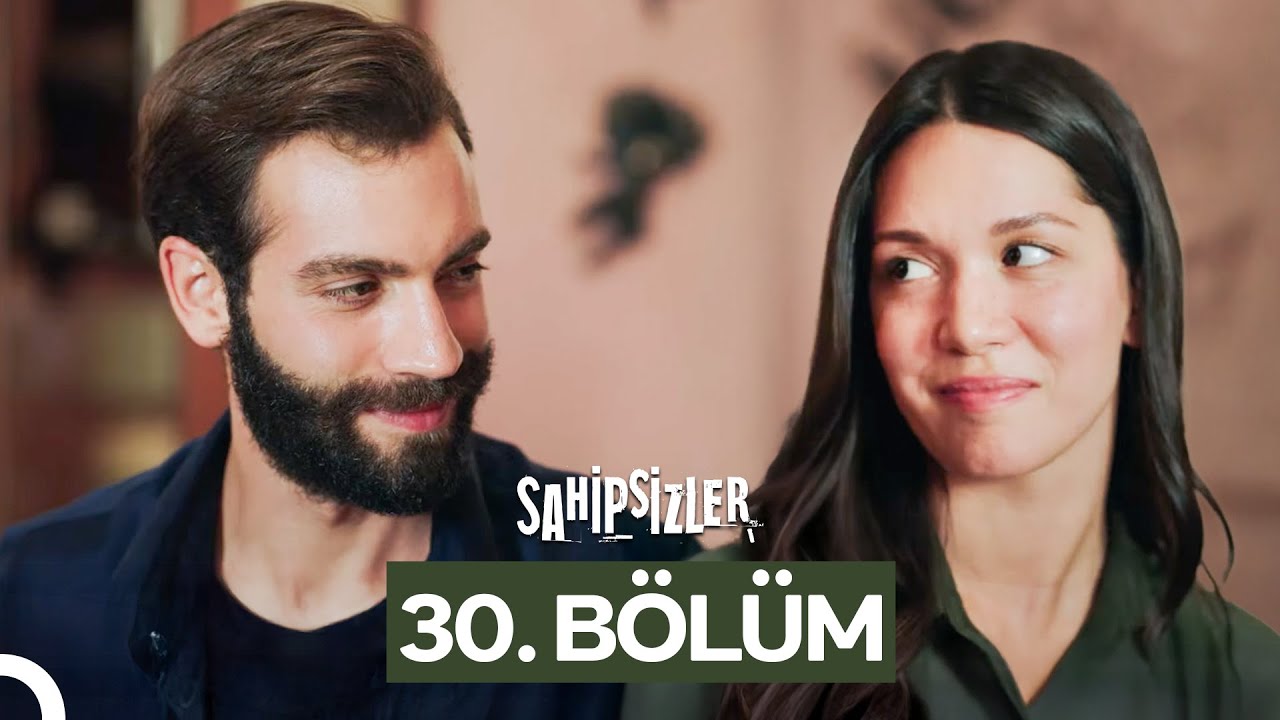 Sahipsizler 30. Bölüm Yayını ve Yeni Bölüm Detayları 🎬
