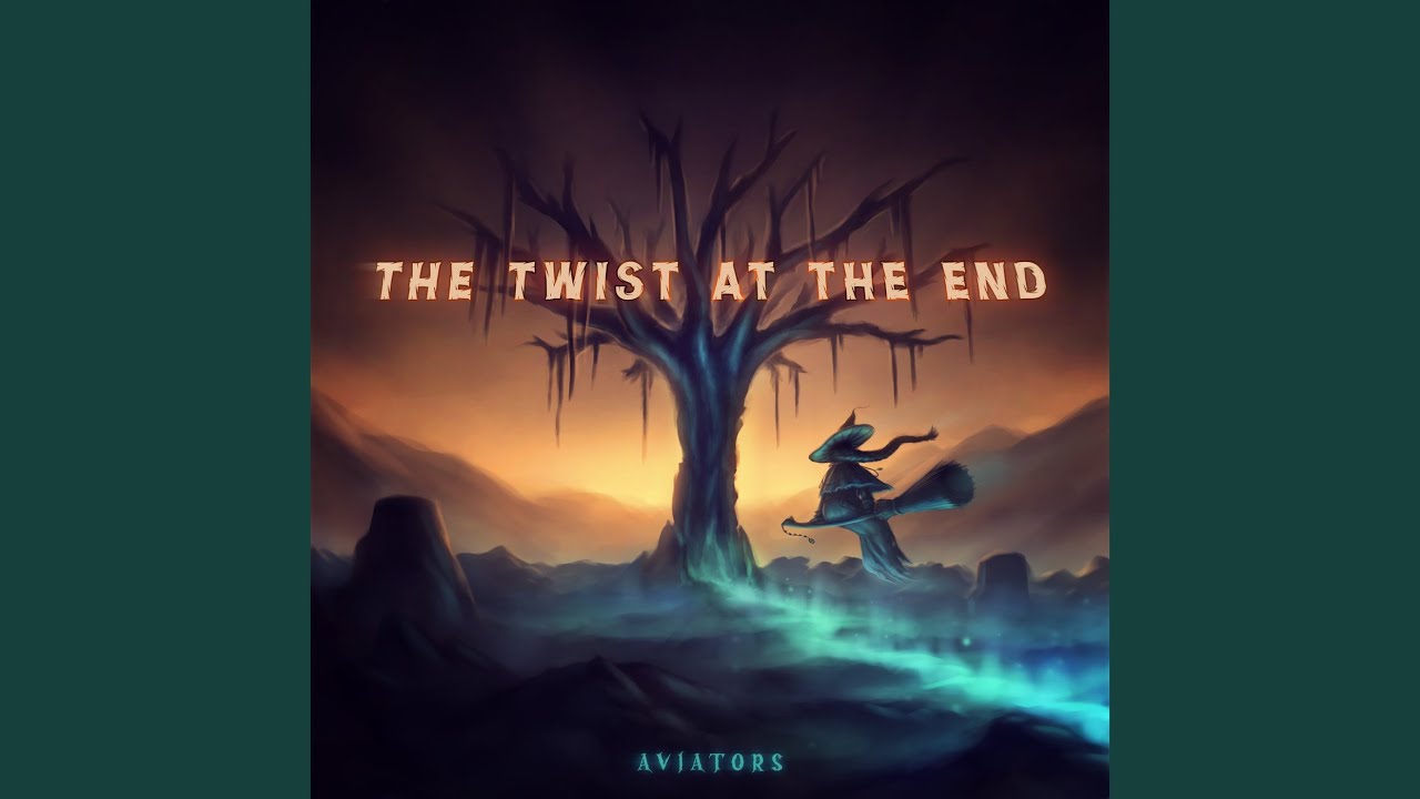 The Twist at the End by Aviators 🎶