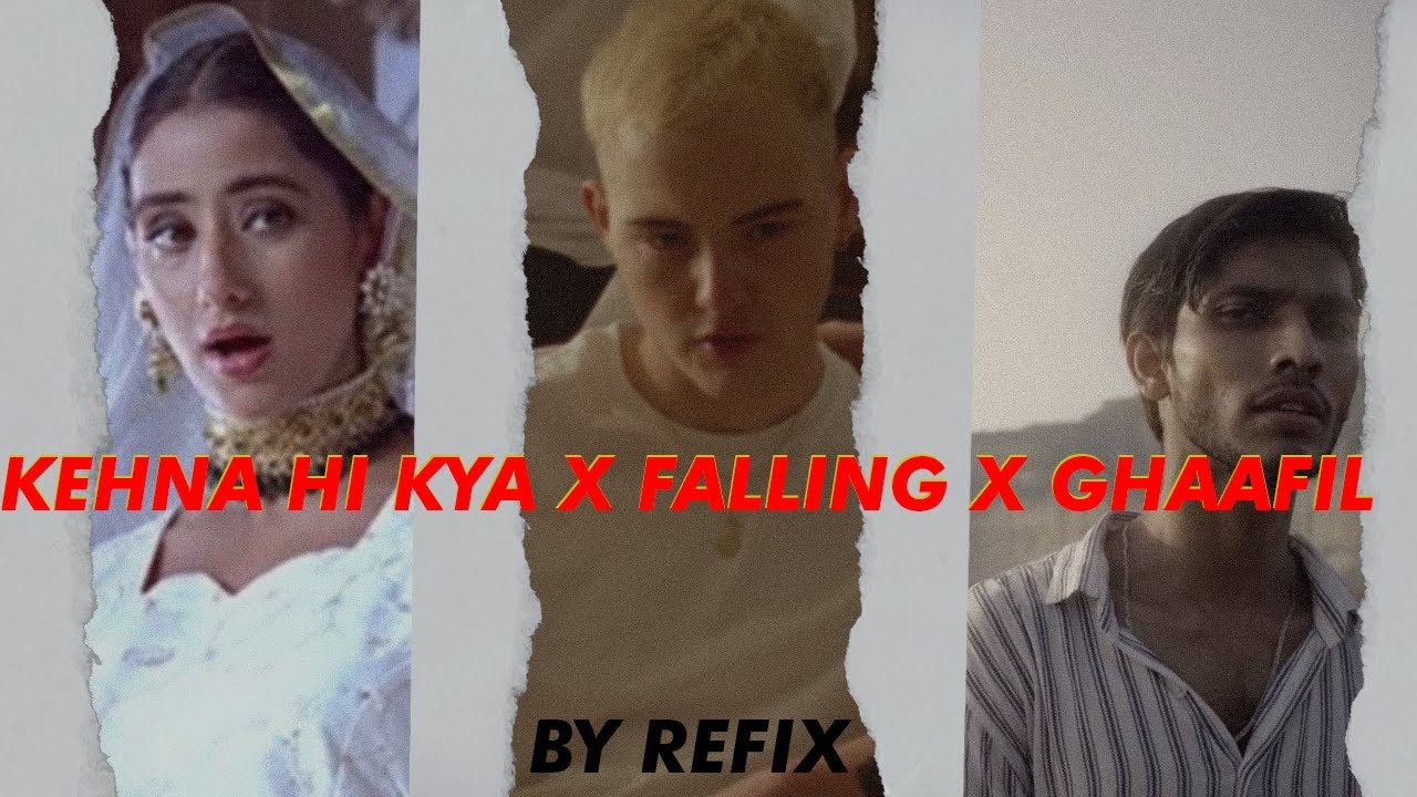 Kehna Hi Kya X Falling X Ghaafil | Trevor Daniel & Talha Anjum | Refix Remix