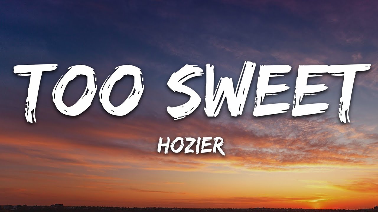 Hozier - Too Sweet Lyrics ๐ถ