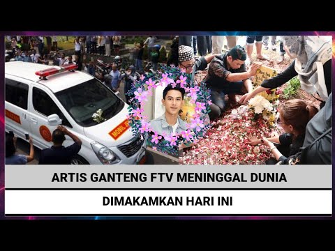 Artis Ganteng FTV Meninggal dan Dimakamkan Hari Ini