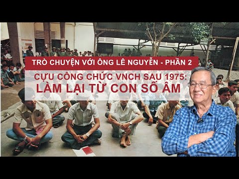 Trò chuyện với ông Lê Nguyễn-P2 | Sau 1975, làm lại cuộc đời từ con số âm