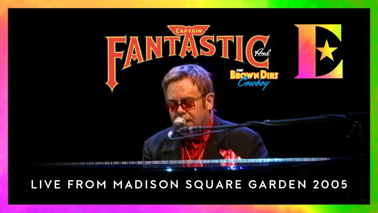 Elton John - Captain Fantastic And The Brown Dirt Cowboy (Live at Madison Square Garden, 2005)