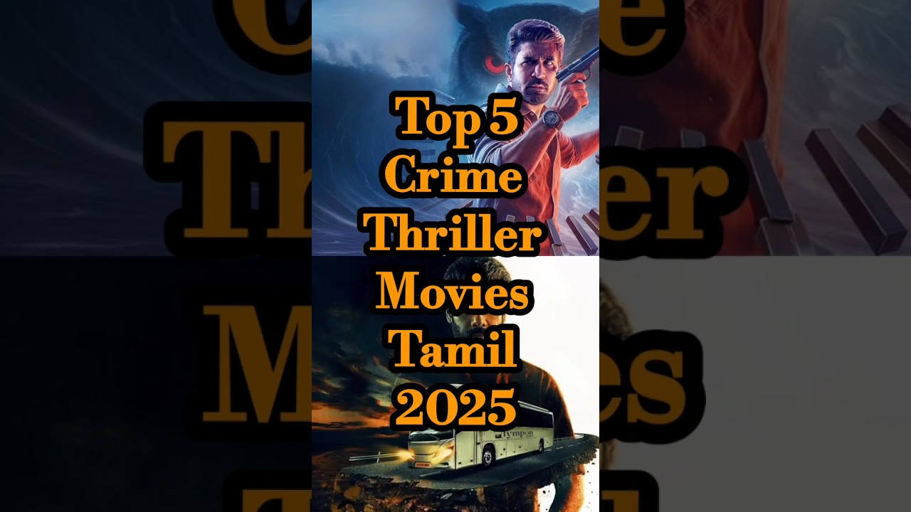 TOP 5 Top 5 Must-Watch Tamil Crime Thriller Movies of 2025 π₯
