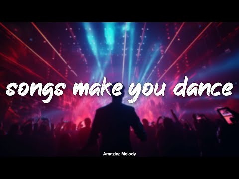 songs that make you dance ~club party playlist ~best of dance music, club music