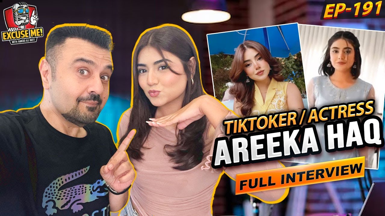 Excuse Me with Ahmad Ali Butt | Episode 191: Interview with Areeka Haq