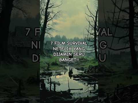 7 REKOMENDASI FILM SURVIVAL NETFLIX YANG DIJAMIN SERU BANGET!!!