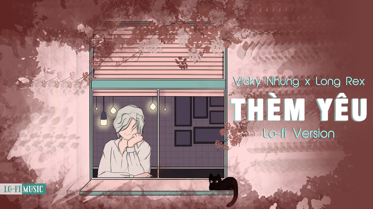 Thèm Yêu (Lofi Chill) - Vicky Nhung & Long Rex
