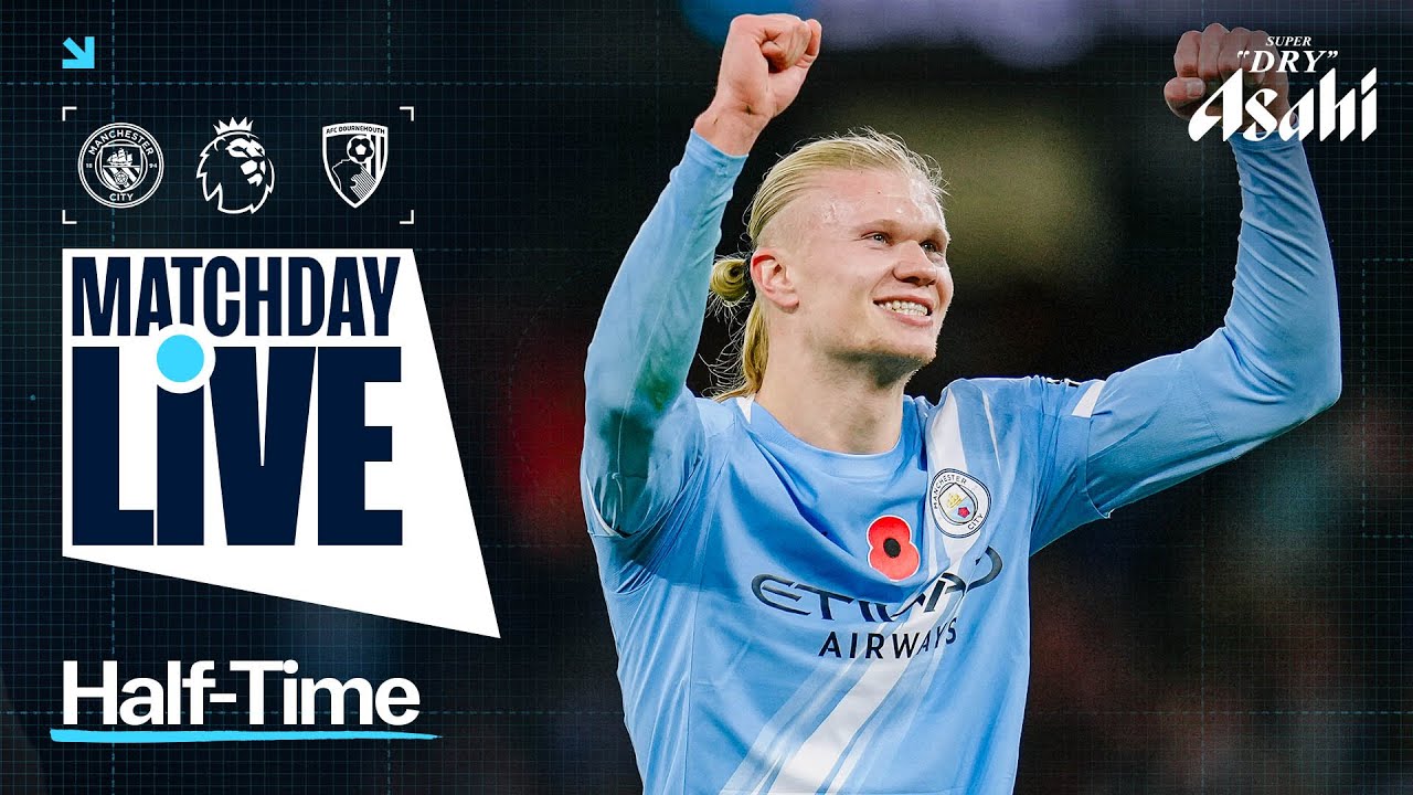 Matchday Live: Haaland Scores Twice as Man City Leads Bournemouth 2-1 at Half-Time ⚽
