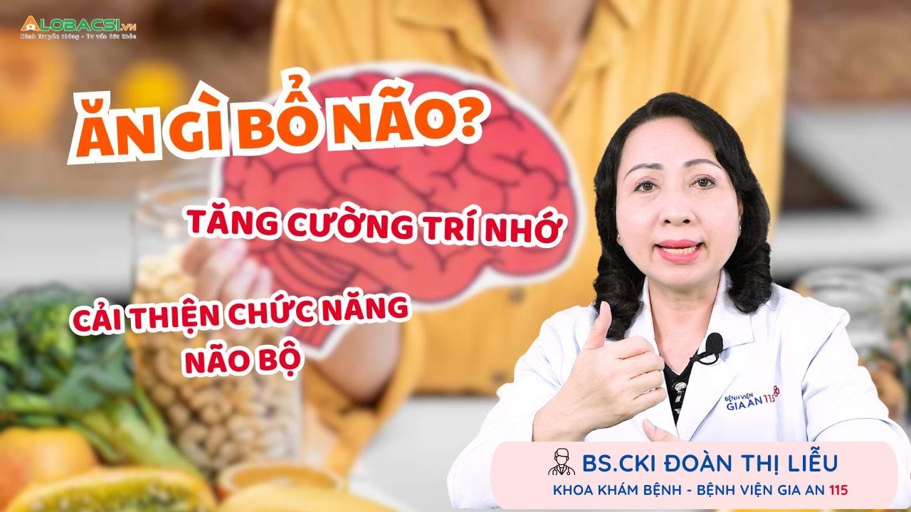 P1: Ăn Gì Tốt Cho Não Bộ? | BS.CK1 Đoàn Thị Liễu 🧠