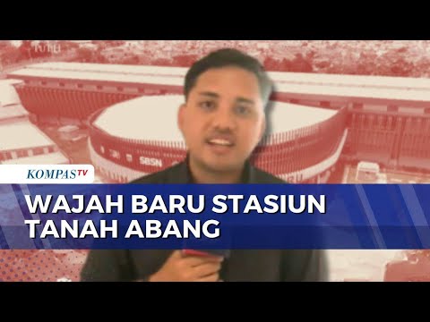 Begini Penampakan Stasiun Tanah Abang Baru, Disambut Antusias Pengguna KRL | KOMPAS PETANG