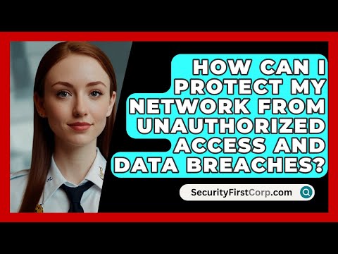 How Can I Protect My Network From Unauthorized Access and Data Breaches? | SecurityFirstCorp News