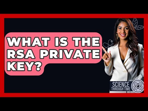 What Is The RSA Private Key? - Science Through Time