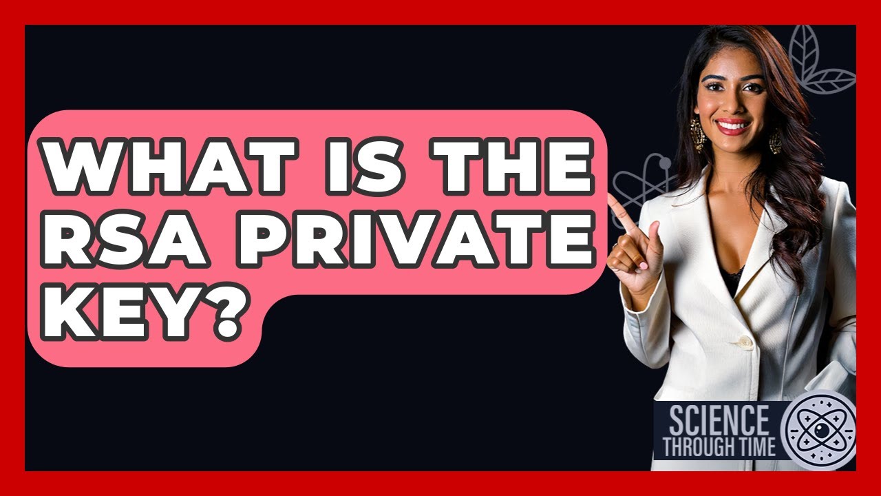 What Is The RSA Private Key? - Science Through Time