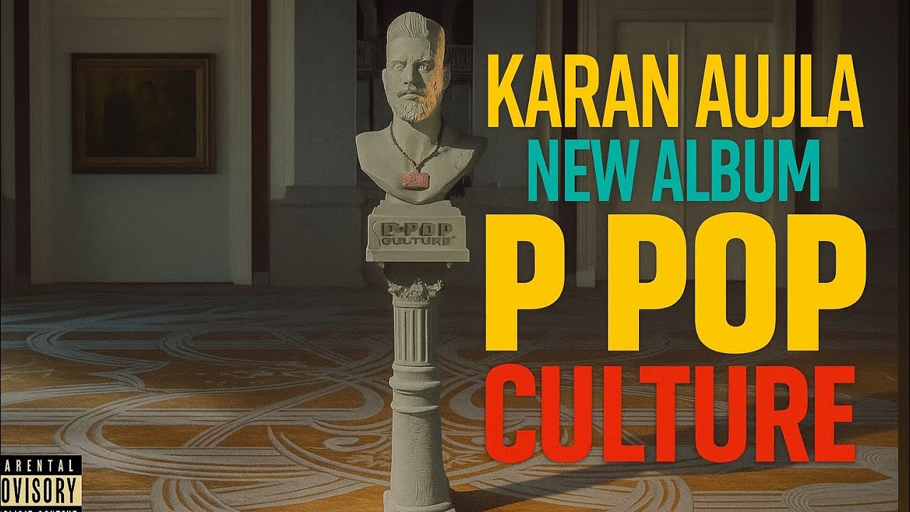 Karan Aujla's P Pop Culture Album 🎶 | All New Songs & Latest Releases
