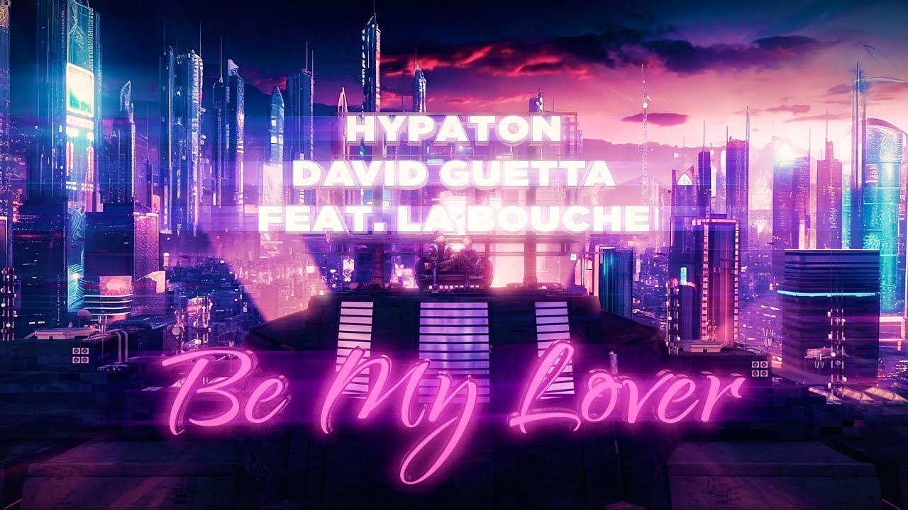 Hypaton x David Guetta ft. La Bouche – Be My Lover (2023 Mix) 🎶