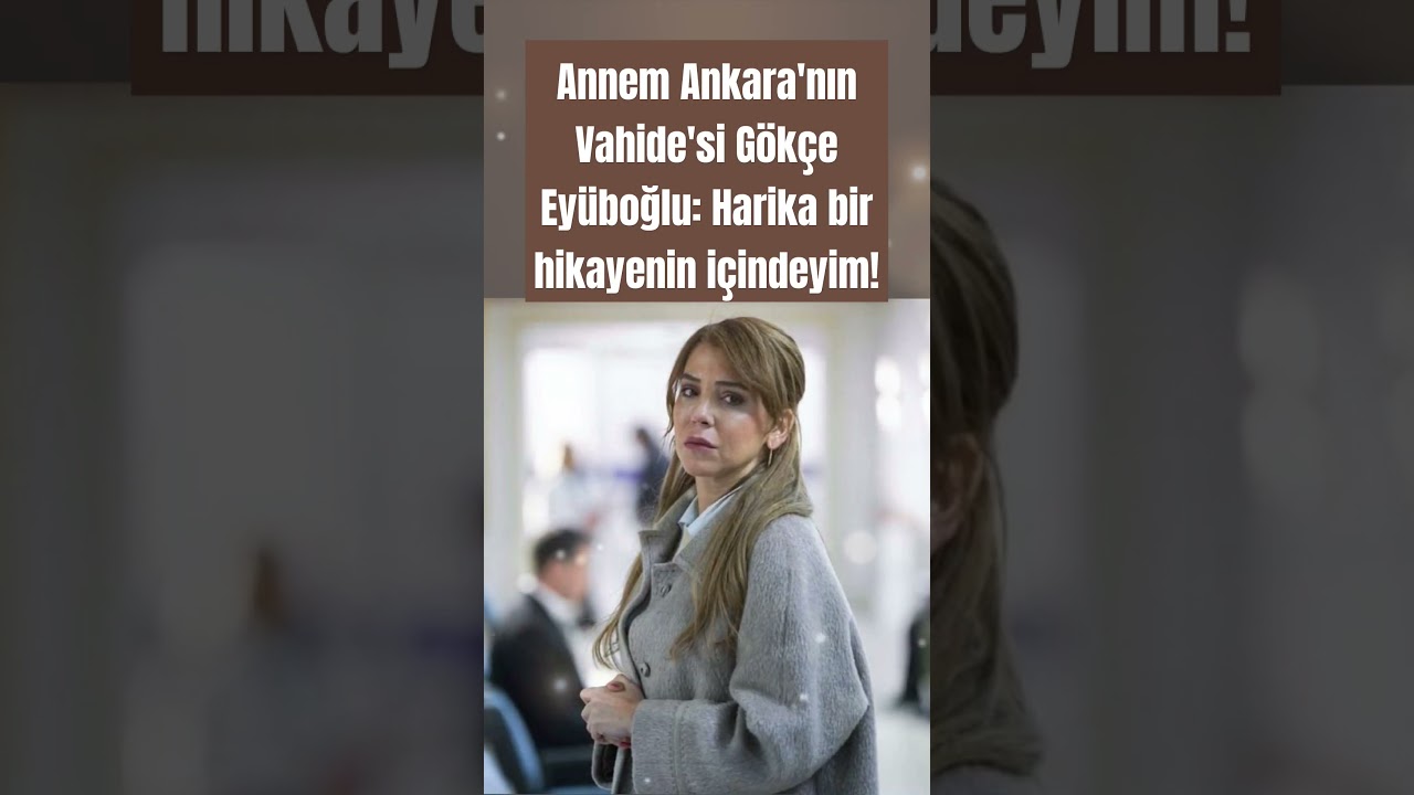 Gökçe Eyüboğlu'ndan İlham Verici Hikaye: Ankara'nın Vahide'si Olmak 🎬